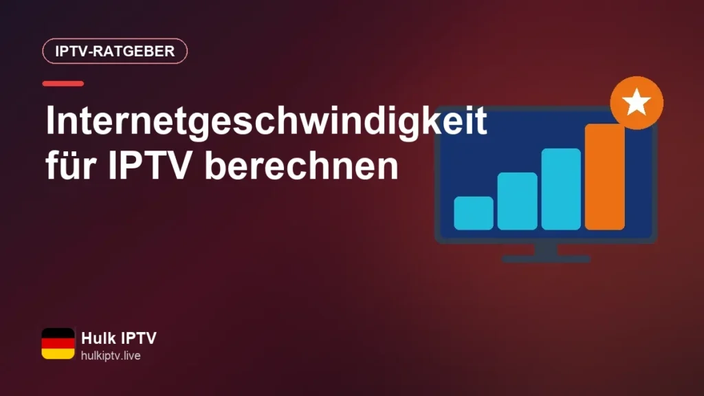 Wie schnell muss dein Internet für IPTV sein? Richtwerte für HD und 4K Internetgeschwindigkeit für IPTV berechnen