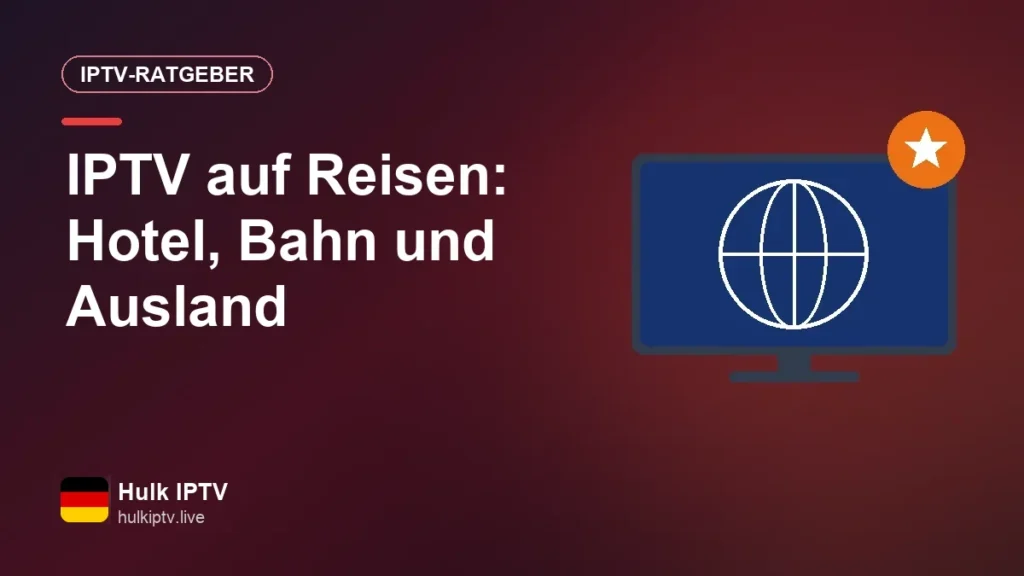 IPTV auf Reisen: Hotel, Bahn und Ausland
