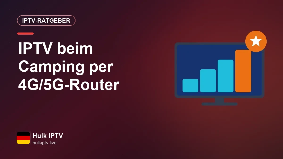 IPTV auf dem Campingplatz und in der Ferienwohnung: Fernsehen per 4G/5G Fernsehen auf dem Campingplatz mit einem 4G/5G-Router