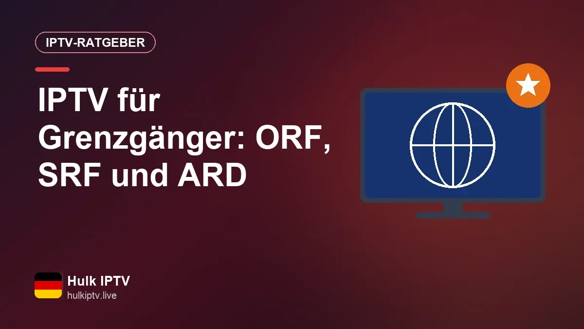 IPTV in der Grenzregion: deutsches Fernsehen plus ORF, SRF und Nachbarländer Fernsehen mit Sendern aus Österreich und der Schweiz in der Grenzregion